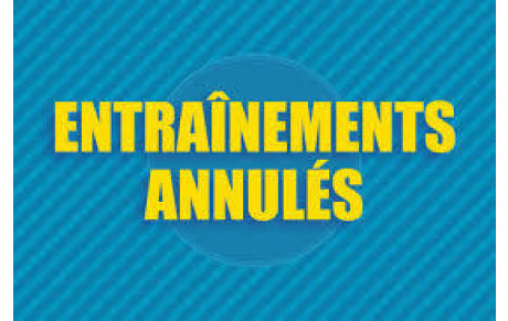 ANNULATION DES ENTRAÎNEMENTS 